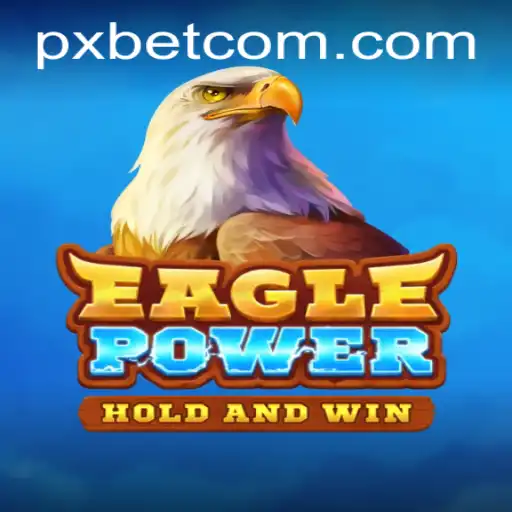 Discover the Exciting World of EaglePower and the Strategic Opportunities of pxbet